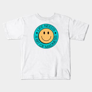 Life Needs Madness Smiley Face Kids T-Shirt